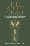 Adult Chair: Get Unstuck, Claim Your Power, and Transform Your Life