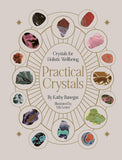 Practical Crystals: Crystals for Holistic Wellbeing
