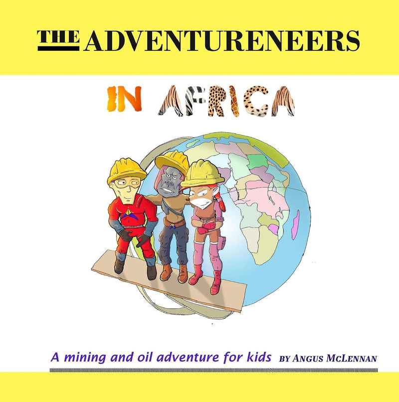 The Adventureneers in Africa: A mining and oil adventure for kids