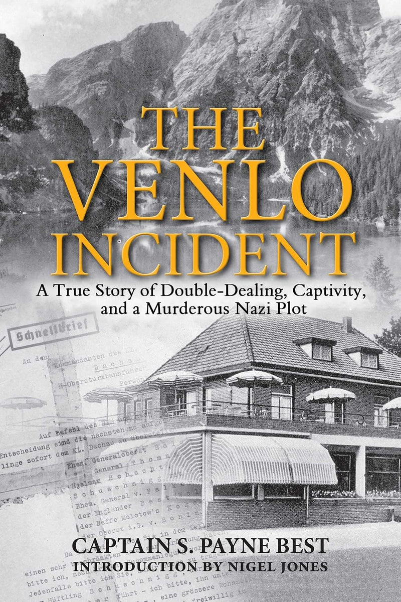 Venlo Incident : a True Story of Double-Dealing, Captivity, and a Murderous Nazi Plot