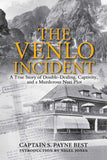 Venlo Incident : a True Story of Double-Dealing, Captivity, and a Murderous Nazi Plot