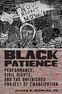 Black Patience: Performance, Civil Rights, and the Unfinished Project of Emancipation