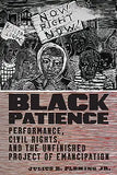 Black Patience: Performance, Civil Rights, and the Unfinished Project of Emancipation
