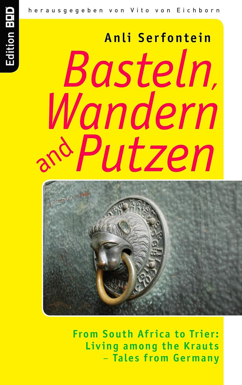 Basteln, Wandern and Putzen: From South Africa to Trier: Living among the Krauts - Tales from Germany