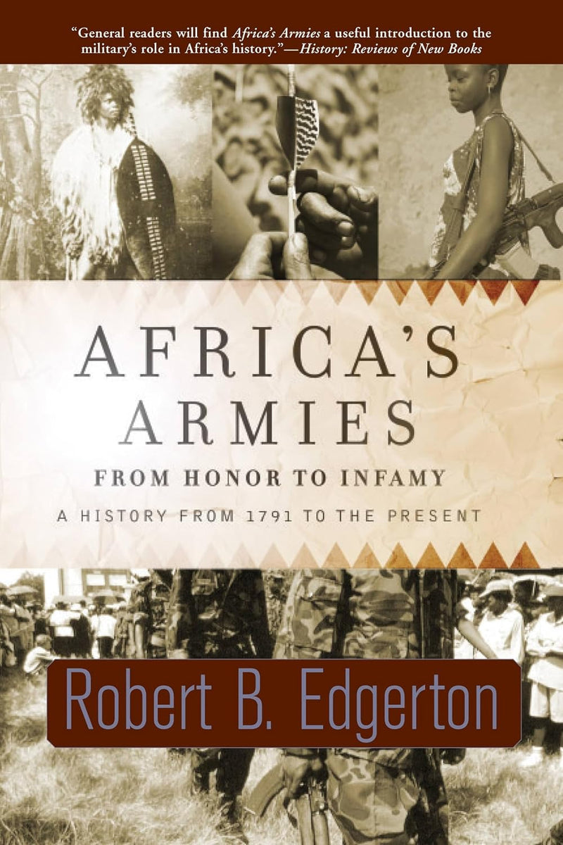 Africa's Armies: From Honor to Infamy: A History from 1791 to the Present (Revised)