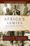Africa's Armies: From Honor to Infamy: A History from 1791 to the Present (Revised)