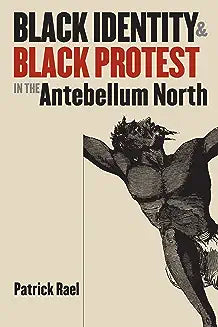 Black Identity and Black Protest in the Antebellum North