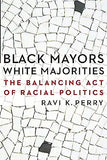 Black Mayors, White Majorities: The Balancing Act of Racial Politics