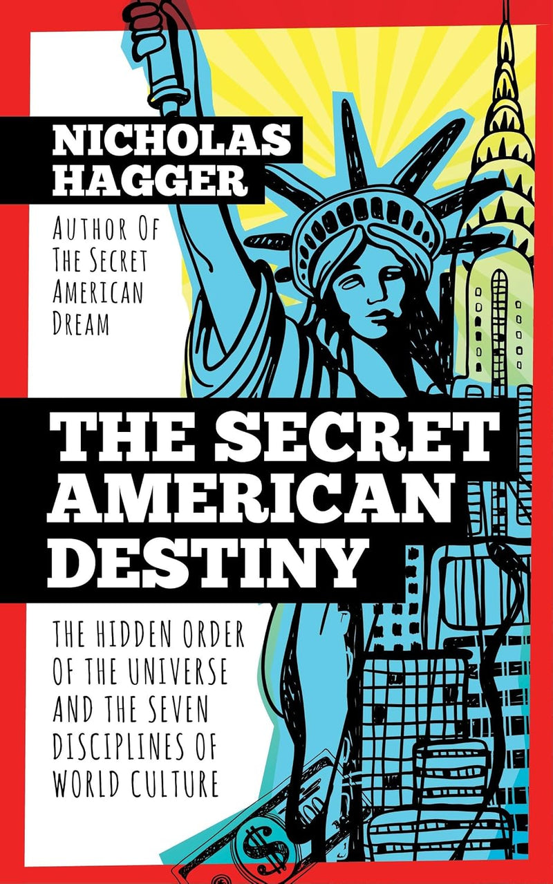 Secret American Destiny : The Hidden Order of the Universe and the Seven Disciplines of World Culture