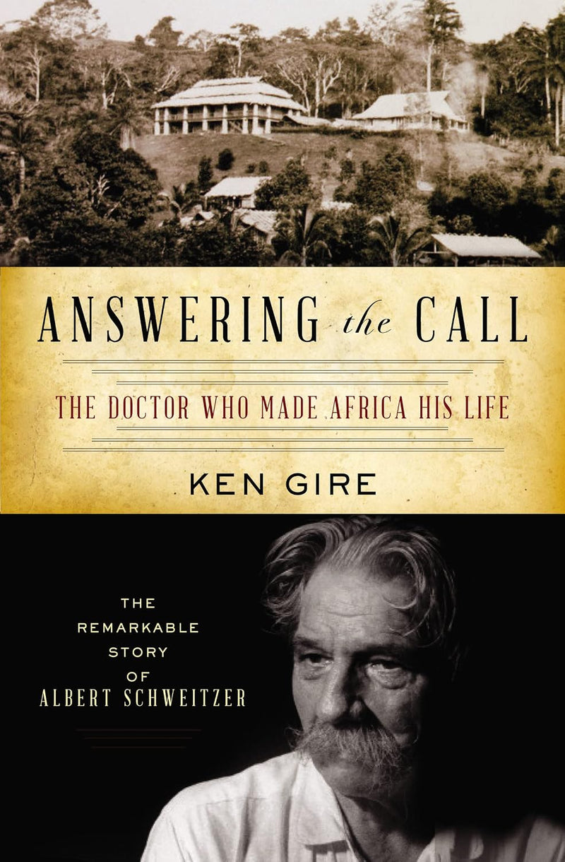 The Answering the Call: The Doctor Who Made Africa His Life: The Remarkable Story of Albert Schweitzer