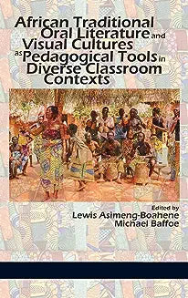 African Traditional Oral Literature and Visual Cultures as Pedagogical Tools in Diverse Classroom Contexts