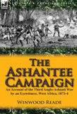 The Ashantee Campaign: An Account of the Third Anglo-Ashanti War by an Eyewitness, West Africa, 1873-4