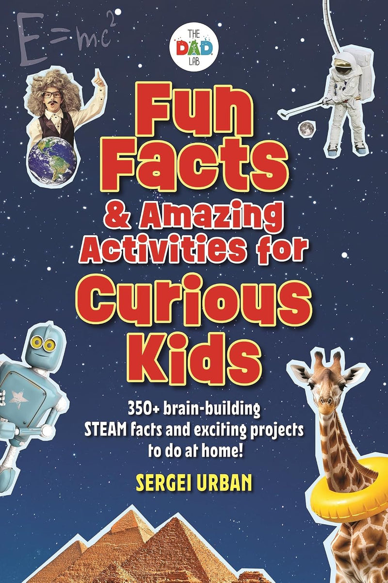 Fun Facts & Amazing Activities for Curious Kids (TheDadLab): Includes 300+ brain-building STEAM facts