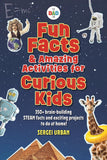 Fun Facts & Amazing Activities for Curious Kids (TheDadLab): Includes 300+ brain-building STEAM facts