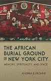 The African Burial Ground in New York City: Memory, Spirituality, and Space