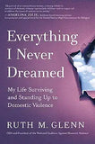 Everything I Never Dreamed: My Life Surviving and Standing Up to Domestic Violence