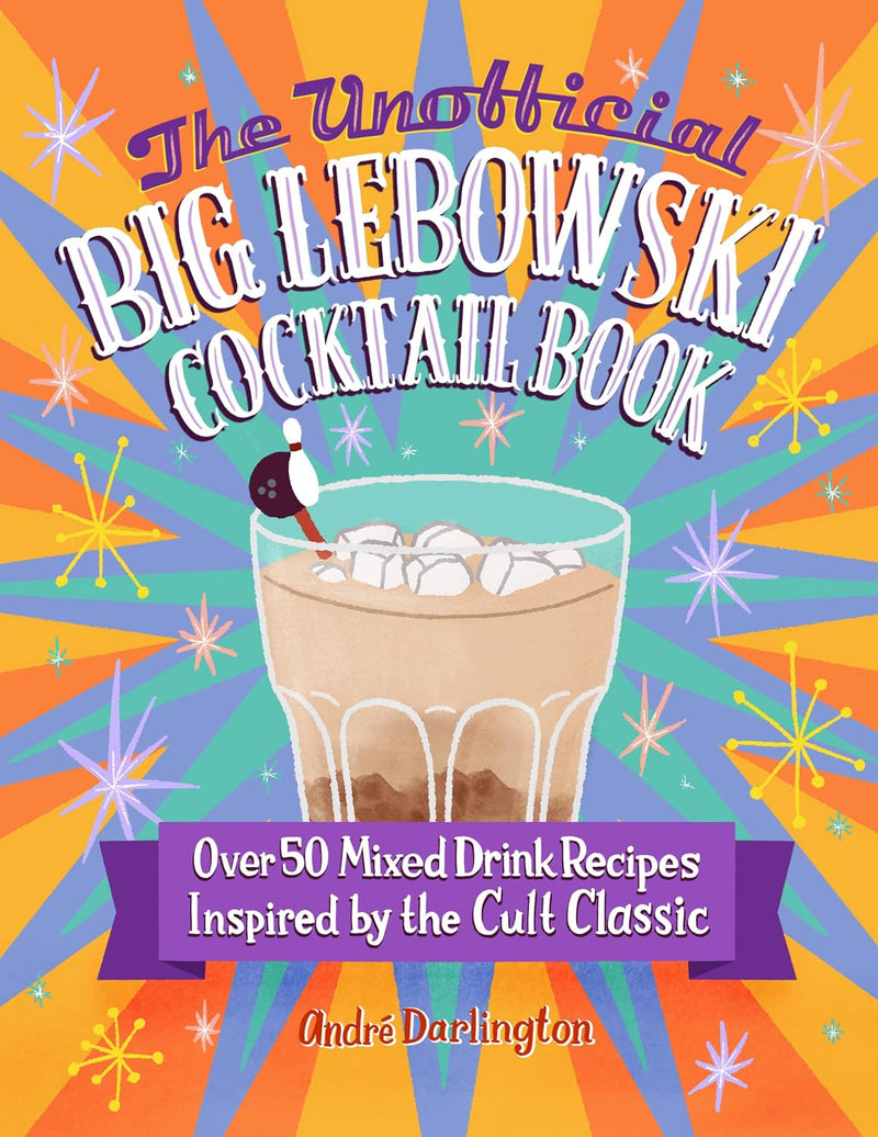 Unofficial Big Lebowski Cocktail Book: Over 50 Mixed Drink Recipes