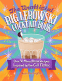 Unofficial Big Lebowski Cocktail Book: Over 50 Mixed Drink Recipes