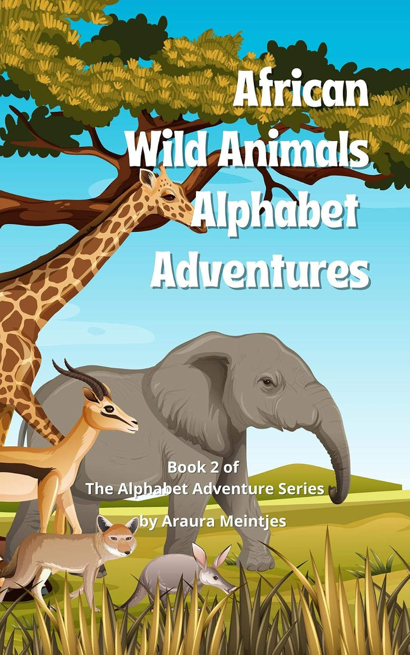African Wild Animal Adventures: The ABC's of Wild Animals in Africa!
