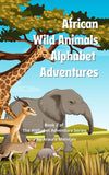 African Wild Animal Adventures: The ABC's of Wild Animals in Africa!