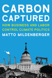 Carbon Captured: How Business and Labor Control Climate Politics