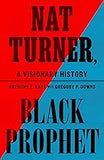 Nat Turner, Black Prophet: A Visionary History (coming soon – August 13, 2024)