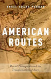 American Routes: Racial Palimpsests and the Transformation of Race