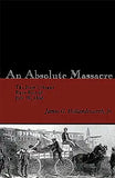 An Absolute Massacre: The New Orleans Race Riot of July 30, 1866