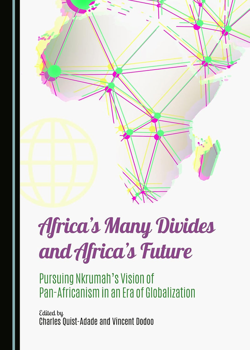 Africa's Many Divides and Africa's Future: Pursuing Nkrumah`s Vision of Pan-Africanism in an Era of Globalization