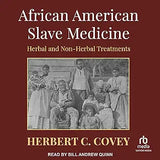 African American Slave Medicine: Herbal and non-Herbal Treatments