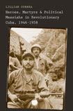 Heroes, Martyrs, and Political Messiahs in Revolutionary Cuba, 1946-1958