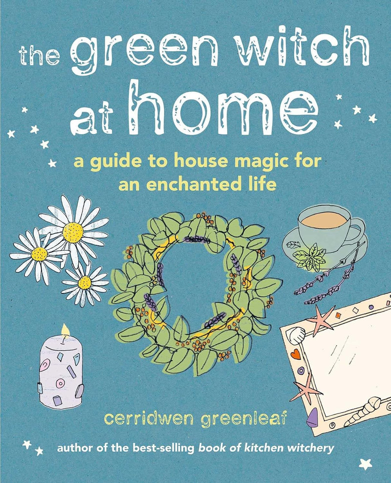 The Green Witch at Home: A guide to house magic for an enchanted life