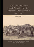 Administration and Taxation in Former Portuguese Africa: 1900-1945