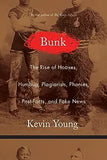 Bunk: The Rise of Hoaxes, Humbug, Plagiarists, Phonies, Post-Facts, and Fake News