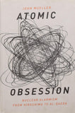 Atomic Obsession: Nuclear Alarmism from Hiroshima to Alqaeda