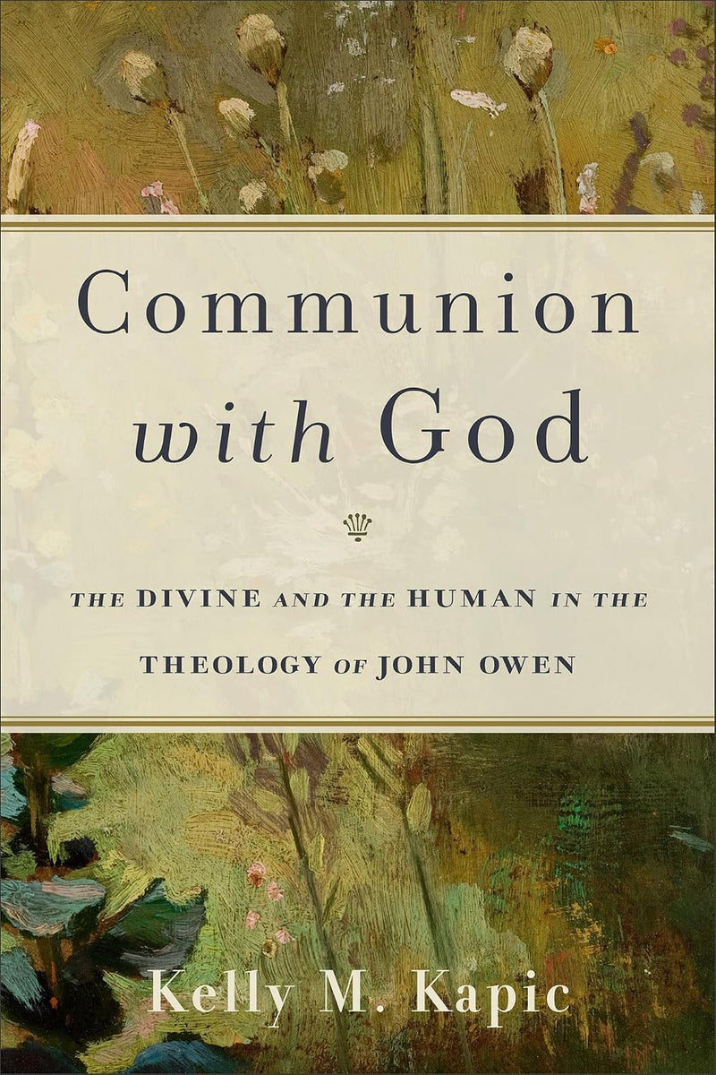 Communion with God: Divine and Human in Theology of John Owen