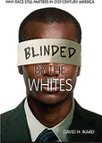 Blinded by the Whites: Why Race Still Matters in 21st-Century America