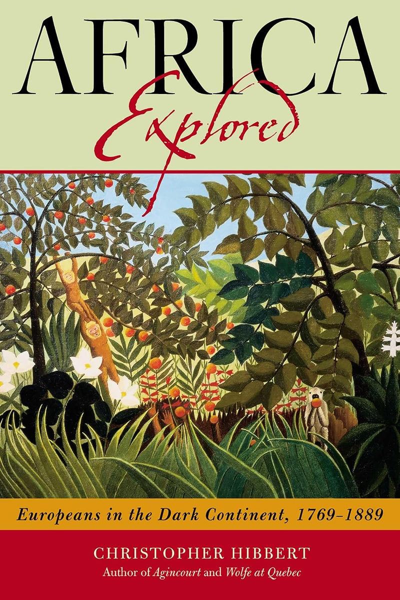 Africa Explored: Europeans on the Dark Continent, 1769-1889