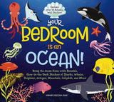 Your Bedroom Is an Ocean!: Bring the Sea Home with Reusable, Glow-