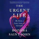 The Urgent Life: My Story of Love, Loss, and Survival