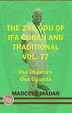 The 256 Odu of Ifa Cuban and Traditional Vol. 77 Osa Okanran-Osa Ogunda