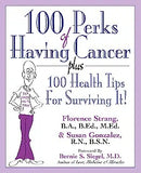 100 Perks of Having Cancer: Plus 100 Health Tips for Surviving It!