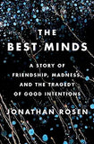 The Best Minds: A Story of Friendship, Madness, and the Tragedy of Good Intentions