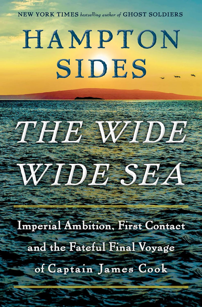 The Wide Wide Sea: Imperial Ambition, First Contact and the Fateful Final Voyage of Captain James Cook (hardcover)