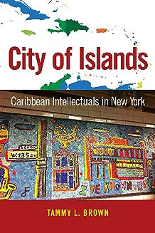 City of Islands: Caribbean Intellectuals in New York