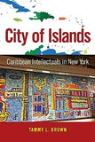 City of Islands: Caribbean Intellectuals in New York