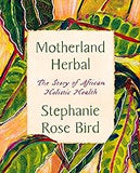 Motherland Herbal: The Story of African Holistic Health