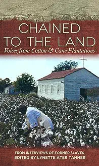 Chained to the Land: Voices from Cotton & Cane Plantations