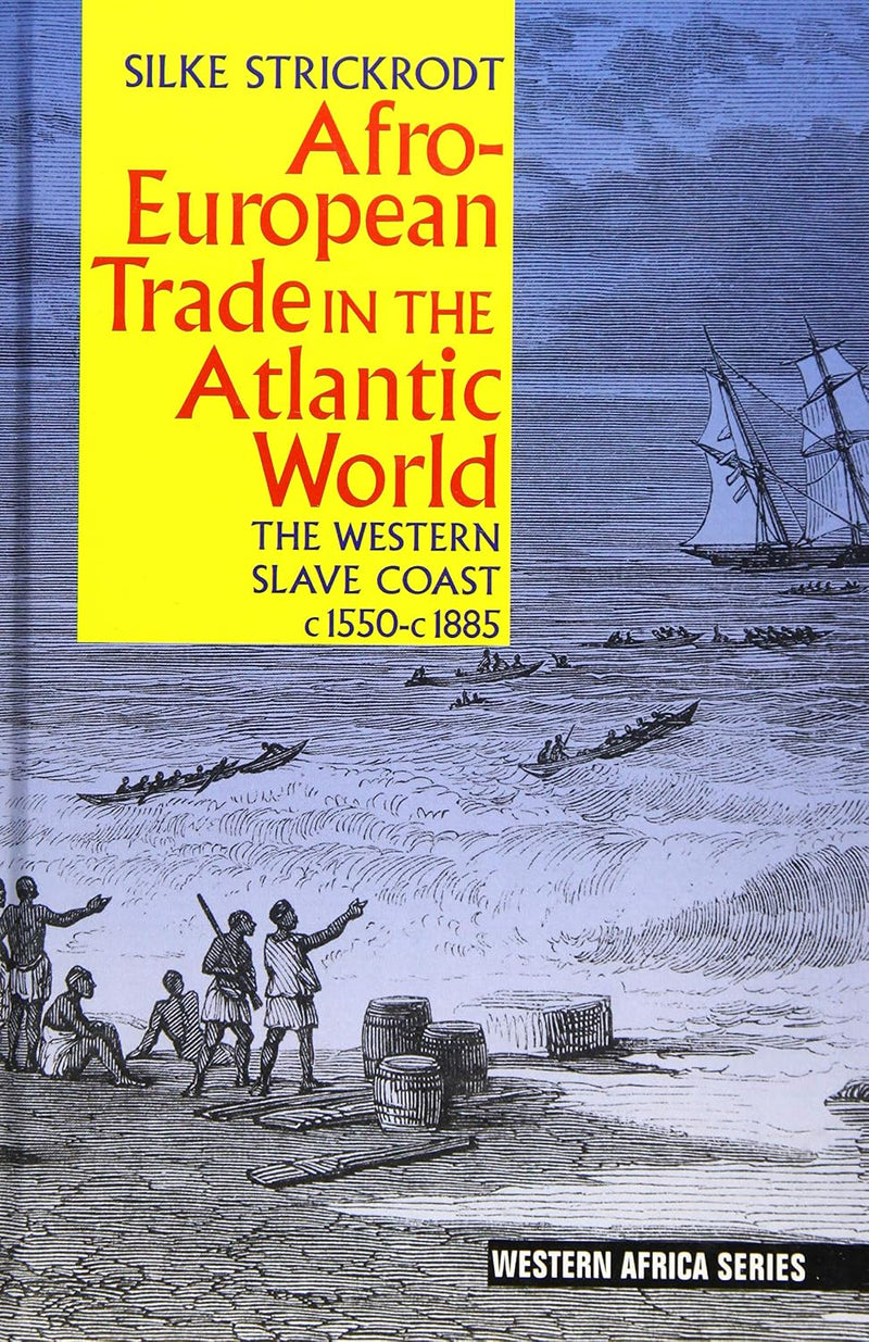 Afro-European Trade in the Atlantic World: The Western Slave Coast, C. 1550- C. 1885