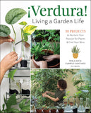 ¡Verdura! - Living a Garden Life: 30 Projects to Nurture Your Passion